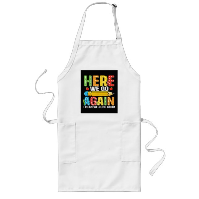 Here We Go Again I Mean Welcome Back Long Apron (Front)