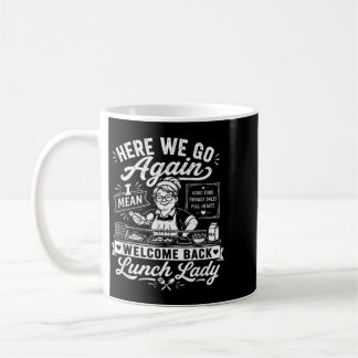 Here We Go Again I Mean Welcome Back Lunch Lady Coffee Mug