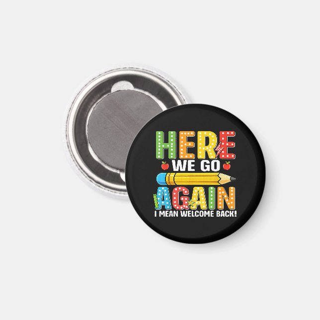 Here We Go Again I Mean Welcome Back Magnet (Front/Back)