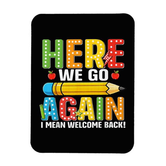 Here We Go Again I Mean Welcome Back Magnet (Vertical)