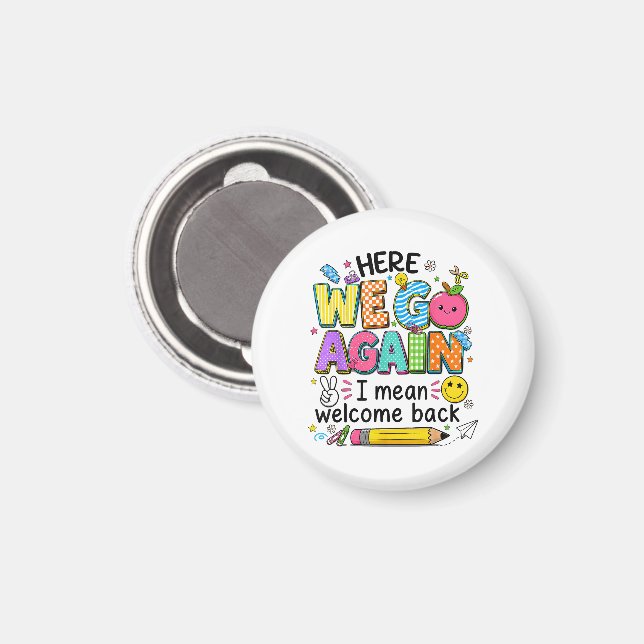 Here We Go Again I Mean Welcome Back Magnet (Front/Back)