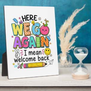 Here We Go Again I Mean Welcome Back Plaque