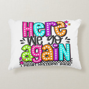 Here We Go Again I Mean Welcome Back Teacher Back Decorative Cushion