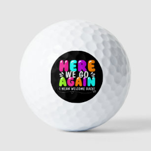 Here We Go Again I Mean Welcome Back Teacher Back  Golf Balls