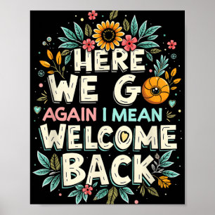 Here We Go Again I Mean Welcome Back Teacher Back Poster