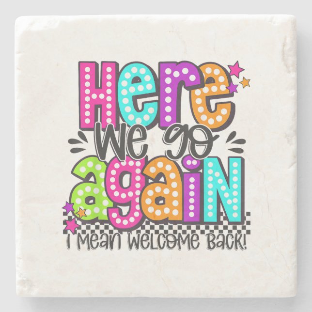 Here We Go Again I Mean Welcome Back Teacher Back  Stone Coaster (Front)