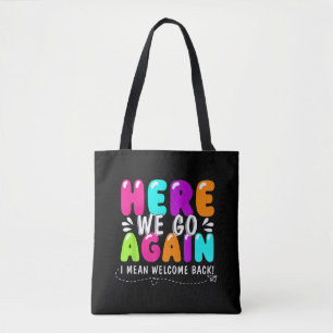 Here We Go Again I Mean Welcome Back Teacher Back Tote Bag