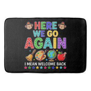 Here We Go Again I Mean Welcome Back to School Bath Mat