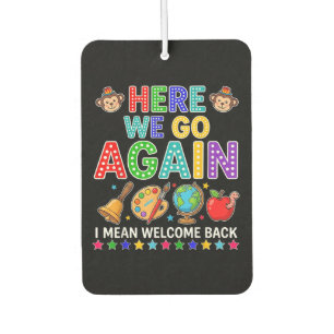 Here We Go Again I Mean Welcome Back to School Car Air Freshener