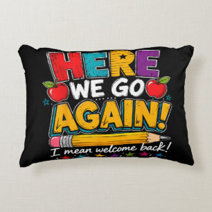 Here We Go Again I Mean Welcome Back to School Fun Decorative Cushion