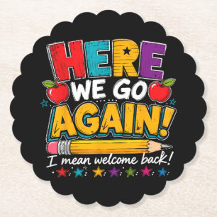 Here We Go Again I Mean Welcome Back to School Fun Paper Coaster