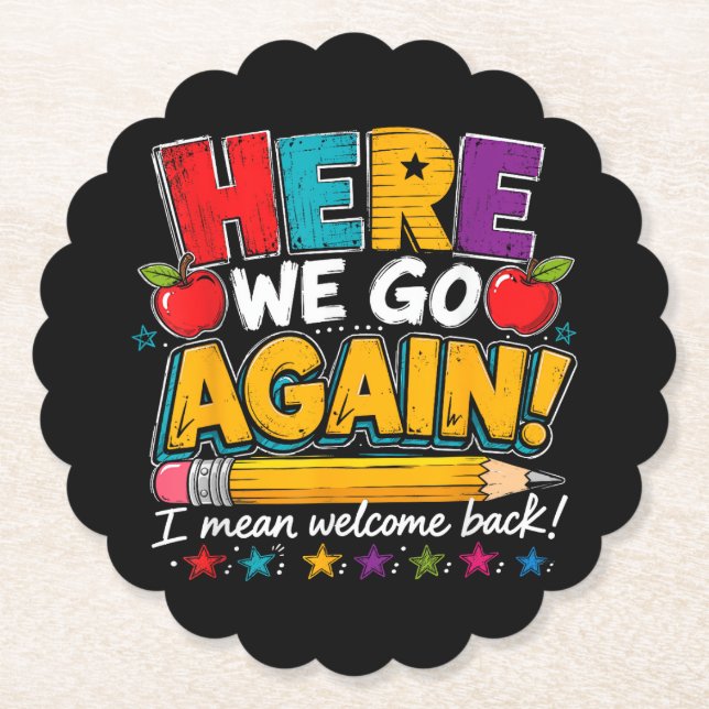Here We Go Again I Mean Welcome Back to School Fun Paper Coaster (Front)