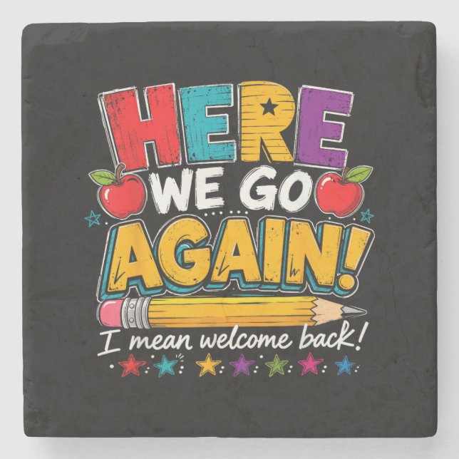 Here We Go Again I Mean Welcome Back to School Fun Stone Coaster (Front)