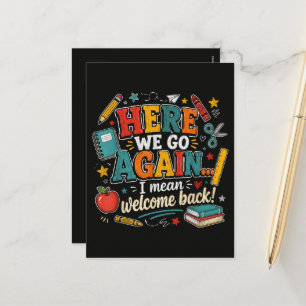 Here We Go Again I Mean Welcome Back to School Holiday Postcard