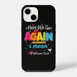 Here We Go Again I Mean Welcome Back to School iPhone 14 Case