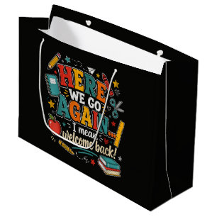 Here We Go Again I Mean Welcome Back to School Large Gift Bag