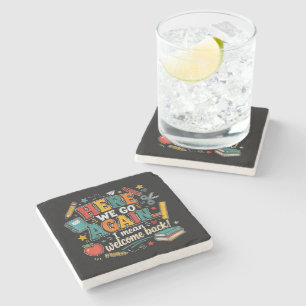 Here We Go Again I Mean Welcome Back to School Stone Coaster