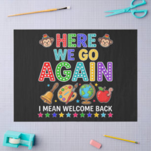Here We Go Again I Mean Welcome Back to School Tissue Paper