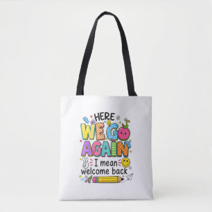 Here We Go Again I Mean Welcome Back Tote Bag