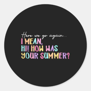 Here We Go Again Summer Ending Funny Teacher Graph Classic Round Sticker
