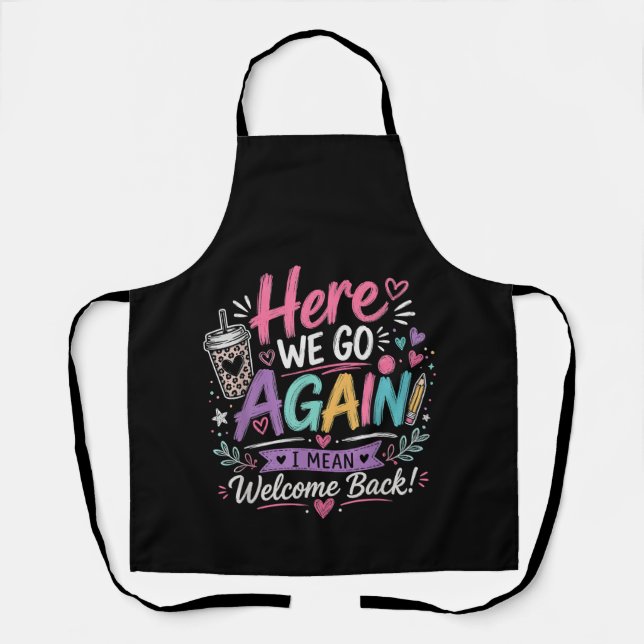 Here We Go Again Teacher Funny First Day of School Apron (Front)