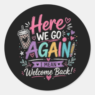 Here We Go Again Teacher Funny First Day of School Classic Round Sticker