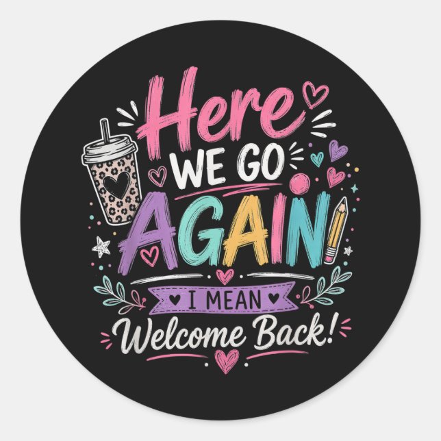 Here We Go Again Teacher Funny First Day of School Classic Round Sticker (Front)