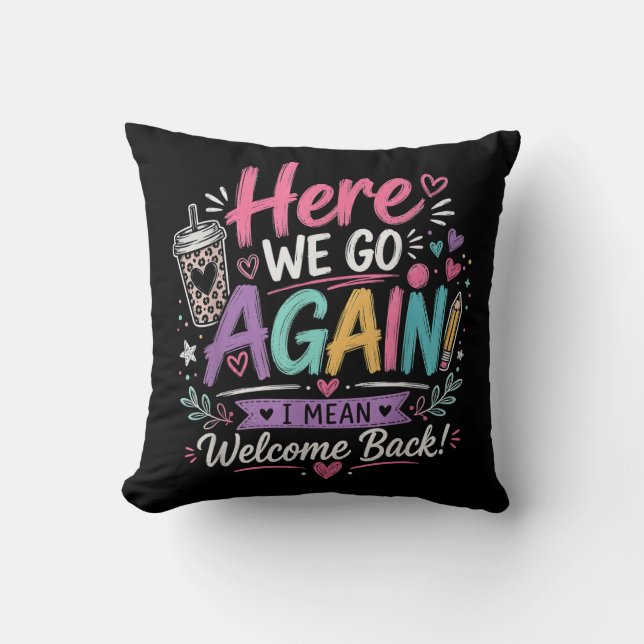 Here We Go Again Teacher Funny First Day of School Cushion (Front)