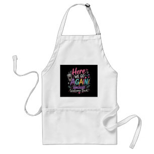 Here We Go Again Teacher Funny First Day of School Standard Apron