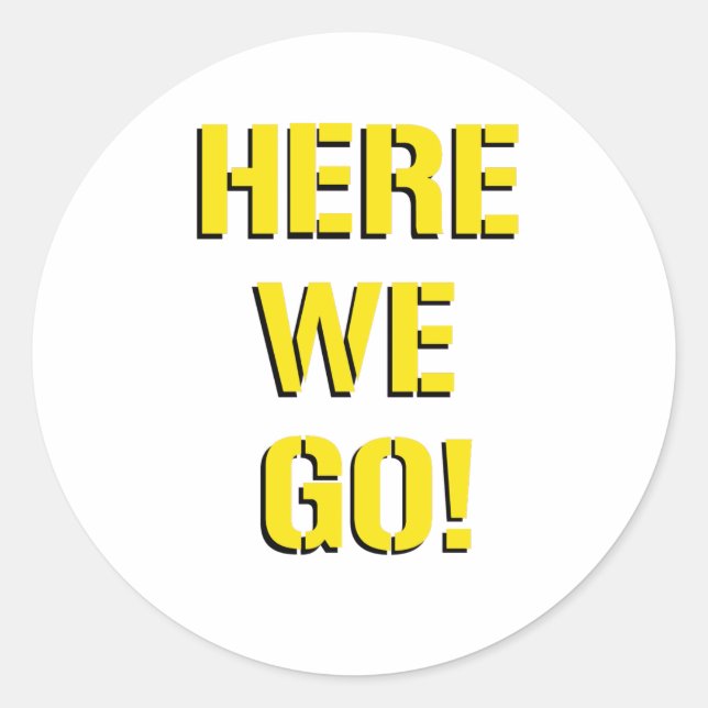 Here We Go Classic Round Sticker (Front)
