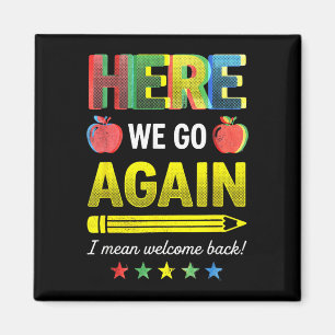 Here we go i mean welcome back teacher first day magnet