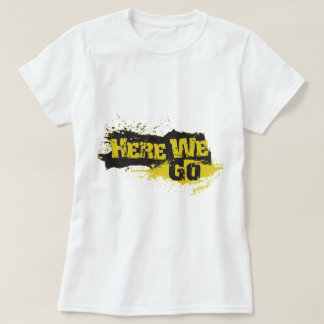 Here We Go T-Shirt
