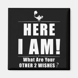 Here What Are Other 2 Wishes Funny Sarcastic Quote Magnet