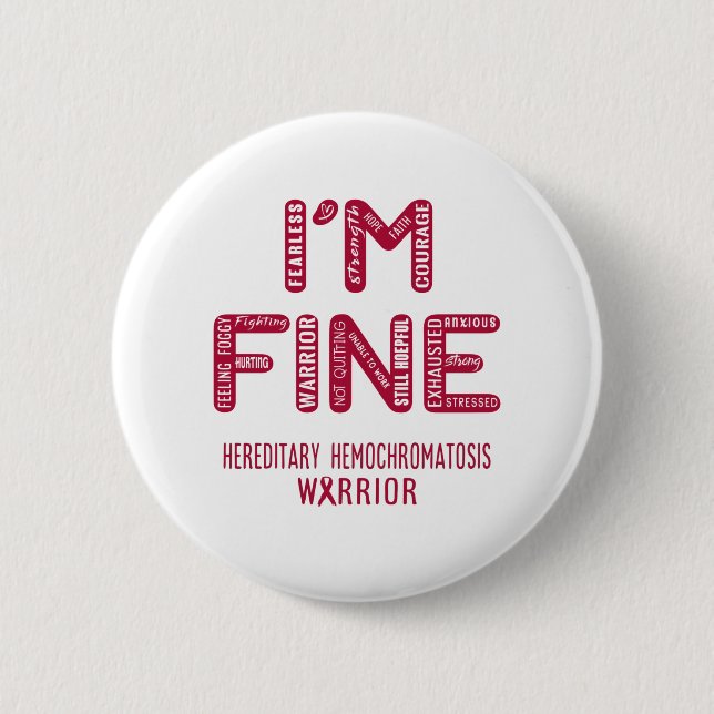 Hereditary Hemochromatosis Warrior - I AM FINE 6 Cm Round Badge (Front)