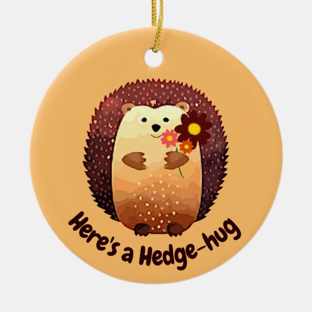 Here's a Hedgehug Cute Hedgehog Animal Fun Quote Ceramic Ornament (Front)