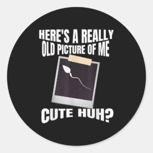 Heres A Really Old Picture Of Me Funny Graphic Gag Classic Round Sticker