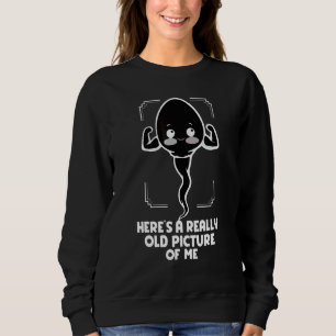 Here's A Really Old Picture Of Me Old Man Sweatshirt