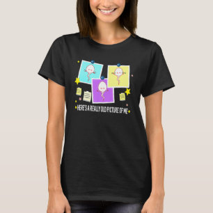 Here's A Really Old Picture Of Me Sperm 1 T-Shirt