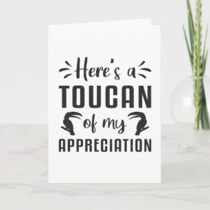 Here's A Toucan Of My Appreciation Birds Toucans Card