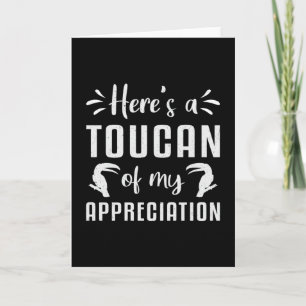 Here's A Toucan Of My Appreciation Watcher Toucans Card