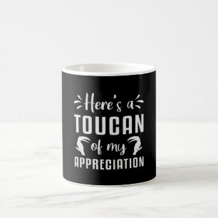 Here's A Toucan Of My Appreciation Watcher Toucans Coffee Mug
