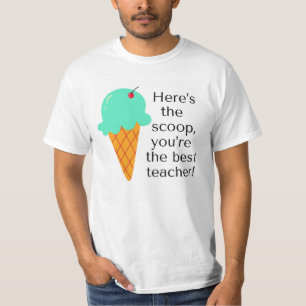 Here's the scoop, you're the best teacher! T-Shirt