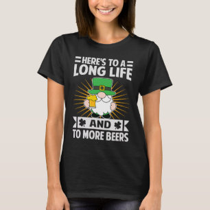 Here's To A Long Life And To More Beers  St Patric T-Shirt