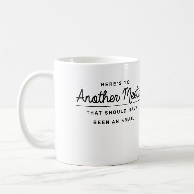 Here's to Another Meeting Coffee Mug (Left)
