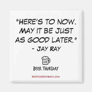 Here's to Now Beer Thursday Magnet