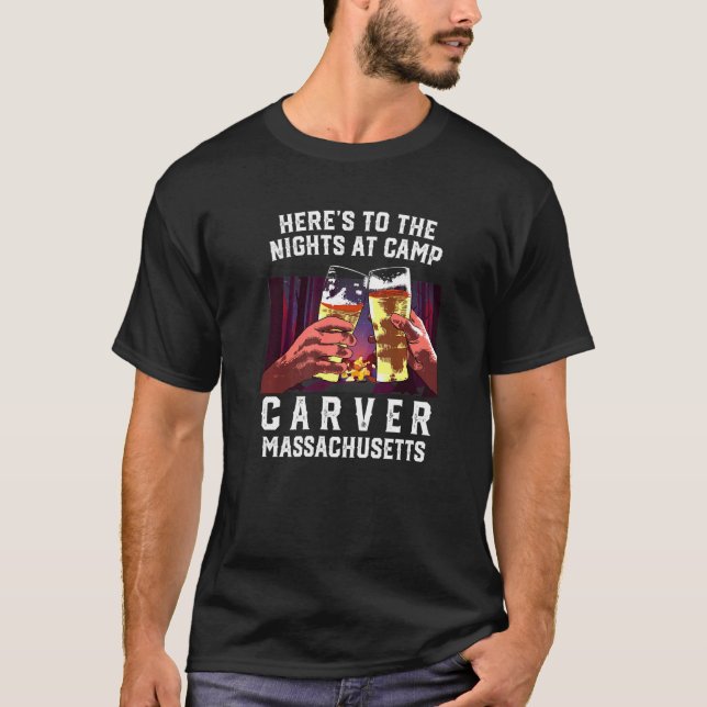 Heres To The Nights At Camp Carver Camping Massach T-Shirt (Front)