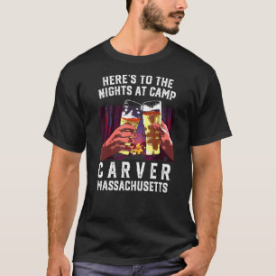 Heres To The Nights At Camp Carver Camping Massach T-Shirt