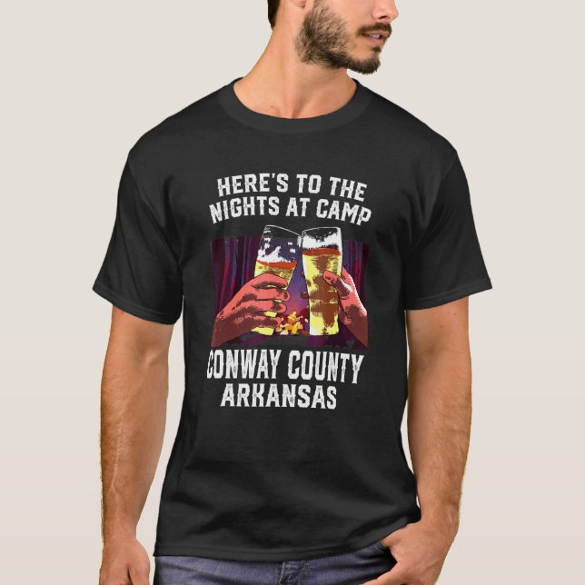 Heres To The Nights At Camp Conway County Camping  T-Shirt (Front)