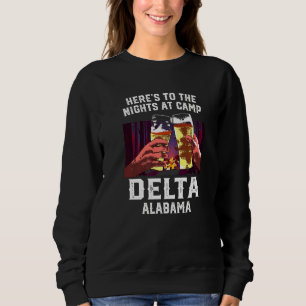 Heres To The Nights At Camp Delta Camping Alabama  Sweatshirt