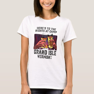 Heres To The Nights At Camp Grand Isle Camping Ver T-Shirt